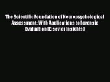 Read The Scientific Foundation of Neuropsychological Assessment: With Applications to Forensic