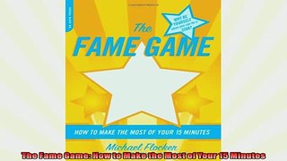 READ book  The Fame Game How to Make the Most of Your 15 Minutes  FREE BOOOK ONLINE