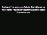 Read The Great Psychotherapy Debate: The Evidence for What Makes Psychotherapy Work (Counseling