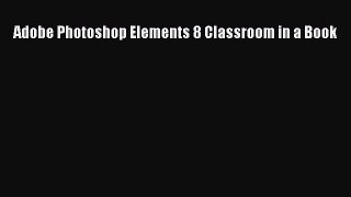 Download Adobe Photoshop Elements 8 Classroom in a Book Ebook Free