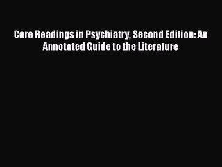 Read Core Readings in Psychiatry Second Edition: An Annotated Guide to the Literature PDF Online