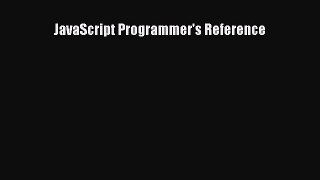 Read JavaScript Programmer's Reference Ebook Free
