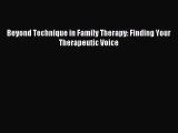 Read Beyond Technique in Family Therapy: Finding Your Therapeutic Voice Ebook Free