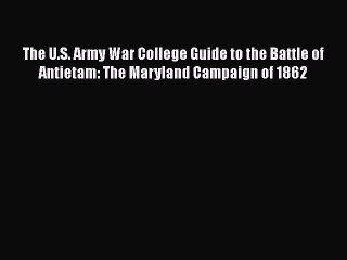 [PDF] The U.S. Army War College Guide to the Battle of Antietam: The Maryland Campaign of 1862