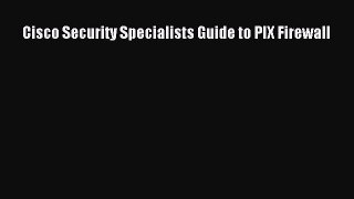 Read Cisco Security Specialists Guide to PIX Firewall PDF Online