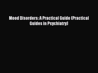 Read Mood Disorders: A Practical Guide (Practical Guides in Psychiatry) Ebook Free