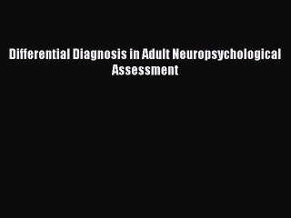 Read Differential Diagnosis in Adult Neuropsychological Assessment Ebook Free