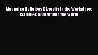 Download Managing Religious Diversity in the Workplace: Examples from Around the World PDF