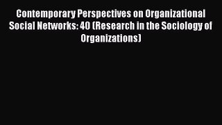 Download Contemporary Perspectives on Organizational Social Networks: 40 (Research in the Sociology