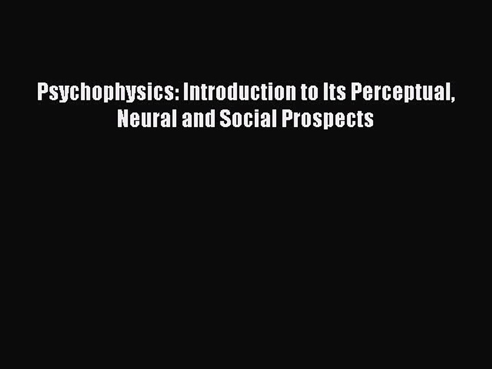 Read Psychophysics: Introduction to Its Perceptual Neural and Social Prospects Ebook Free