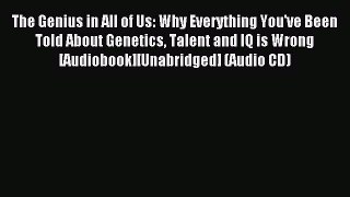 Read The Genius in All of Us: Why Everything You've Been Told About Genetics Talent and IQ