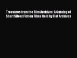 Read Treasures from the Film Archives: A Catalog of Short Silent Fiction Films Held by Fiaf