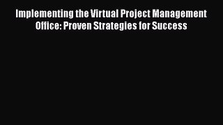 Read Implementing the Virtual Project Management Office: Proven Strategies for Success Ebook