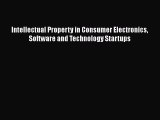 Read Book Intellectual Property in Consumer Electronics Software and Technology Startups E-Book