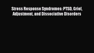 Download Stress Response Syndromes: PTSD Grief Adjustment and Dissociative Disorders Ebook