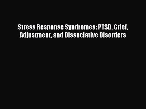 Download Stress Response Syndromes: PTSD Grief Adjustment and Dissociative Disorders Ebook