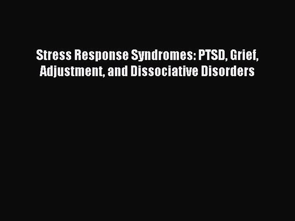 Download Stress Response Syndromes: PTSD Grief Adjustment and Dissociative Disorders Ebook