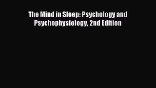 Read The Mind in Sleep: Psychology and Psychophysiology 2nd Edition PDF Online