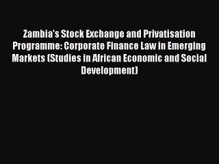 Download Book Zambia's Stock Exchange and Privatisation Programme: Corporate Finance Law in