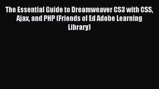 Download The Essential Guide to Dreamweaver CS3 with CSS Ajax and PHP (Friends of Ed Adobe