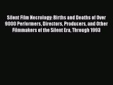 Read Silent Film Necrology: Births and Deaths of Over 9000 Performers Directors Producers and