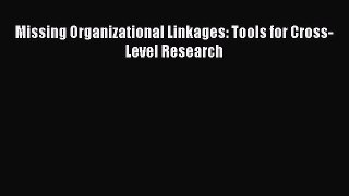 Read Missing Organizational Linkages: Tools for Cross-Level Research Ebook Free