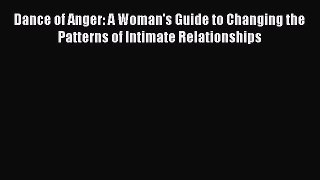 Read Dance of Anger: A Woman's Guide to Changing the Patterns of Intimate Relationships Ebook