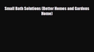 Read Small Bath Solutions (Better Homes and Gardens Home) Free Books