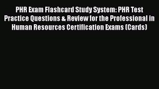 Read Book PHR Exam Flashcard Study System: PHR Test Practice Questions & Review for the Professional
