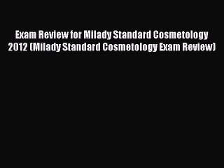 Read Book Exam Review for Milady Standard Cosmetology 2012 (Milady Standard Cosmetology Exam