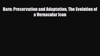 Read Barn: Preservation and Adaptation The Evolution of a Vernacular Icon Free Books