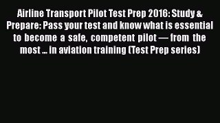 Read Book Airline Transport Pilot Test Prep 2016: Study & Prepare: Pass your test and know