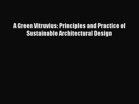 [Download] A Green Vitruvius: Principles and Practice of Sustainable Architectural Design [PDF]