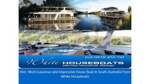 Hire Most Luxurious and Impressive House Boat In South Australia From White Houseboats