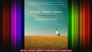 READ FREE FULL EBOOK DOWNLOAD  Arms Wide Open A Midwifes Journey Full Free