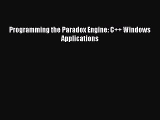 Read Programming the Paradox Engine: C++ Windows Applications Ebook Online