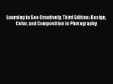 Read Learning to See Creatively Third Edition: Design Color and Composition in Photography
