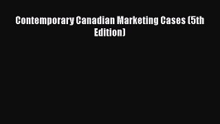 Read Contemporary Canadian Marketing Cases (5th Edition) Ebook Free
