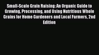 [PDF] Small-Scale Grain Raising: An Organic Guide to Growing Processing and Using Nutritious