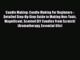 Read Candle Making: Candle Making For Beginners - Detailed Step-By-Step Guide to Making Non-Toxic