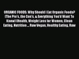 [PDF] ORGANIC FOODS: Why Should I Eat Organic Foods? (The Pro's the Con's & Everything You'd