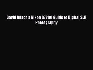 Download David Busch's Nikon D7200 Guide to Digital SLR Photography PDF Free