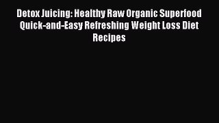 [PDF] Detox Juicing: Healthy Raw Organic Superfood Quick-and-Easy Refreshing Weight Loss Diet