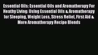 Read Essential Oils: Essential Oils and Aromatherapy For Heathy Living: Using Essential Oils