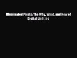 Read Illuminated Pixels: The Why What and How of Digital Lighting PDF Online