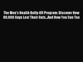 Read The Men's Health Belly-Off Program: Discover How 80000 Guys Lost Their Guts...And How