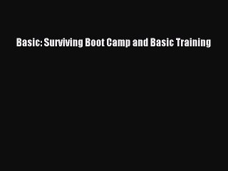 Download Basic: Surviving Boot Camp and Basic Training Ebook Online