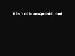 Read El Grafo del Deseo (Spanish Edition) Ebook Online