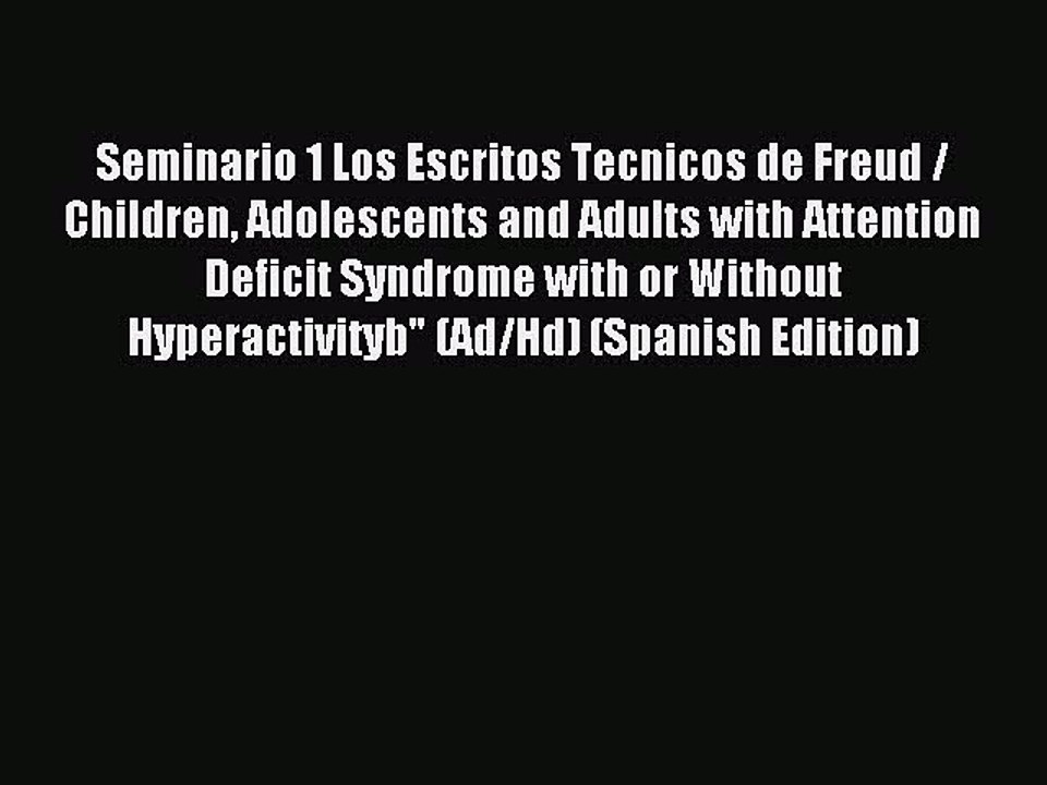 Read Seminario 1 Los Escritos Tecnicos de Freud / Children Adolescents and Adults with Attention