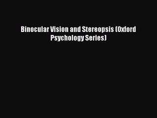 Read Binocular Vision and Stereopsis (Oxford Psychology Series) PDF Free